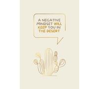 A negative mindset will keep you in the desert, think well.: Minimalist journals notebook for work, 120 Lined Pages, paperback, 6x9 In