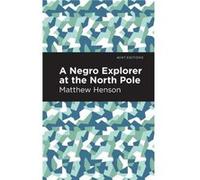 A Negro Explorer at the North Pole by Matthew Henson Matthew Henson (Auteur)