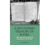 A Neo-fatimid Treasury of Books: Arabic Manuscripts Among the Alawi Bohras of South Asia