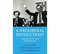 A Neoliberal Revolution?: Thatcherism and the Reform of British Pensions