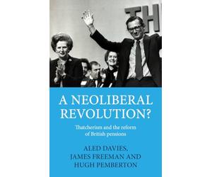 A neoliberal revolution?: Thatcherism and the reform of British pensions