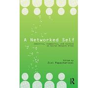 A Networked Self: Identity, Community, and Culture on Social Network Sites