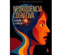 A Neurociência Cognitiva: O Cérebro, a face e a Emoção - A. Freitas-magalhães - Auto-Édition - ebook (ePub) - Livre