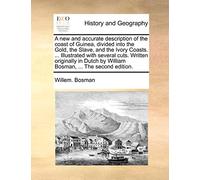 A new and accurate description of the coast of Guinea, divided into the Gold, the Slave, and the Ivory Coasts. ... Illustrated with several cuts. ... by William Bosman, ... The second edition.
