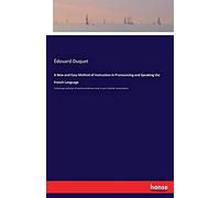 A New And Easy Method Of Instruction In Pronouncing And Speaking The French Language