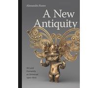 A New Antiquity: Art and Humanity As Universal, 1400-1600