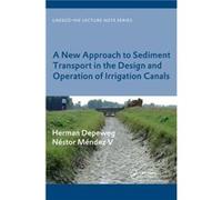 A New Approach to Sediment Transport in the Design and Operation of Irrigation Canals by Herman Depeweg Nestor Mendez V. (Auteur)
