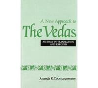 A New Approach to the Vedas: An Essay in Translation and Exegesis