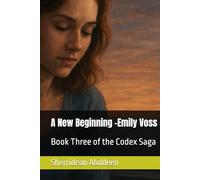 A New Beginning -Emily Voss: Book Three of the Codex Saga