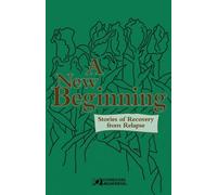 A New Beginning: Stories of Recovery from Relapse