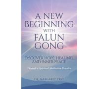 A New Beginning with Falun Gong: Discover Hope, Healing, and Inner Peace Through a Spiritual Meditation Practice