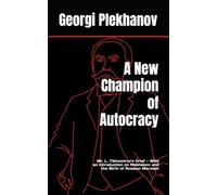 A New Champion of Autocracy: Mr. L. Tikhomirov's Grief - With an Introduction on Plekhanov and the Birth of Russian Marxism