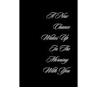 A New Chance Wakes Up In The Morning With You: Inspiring, Motivational Notebook, Writing Notebook