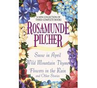 A New Collection of Three Complete Books: Snow in April, Wild Mountain Thyme, Flowers in the Rain and Other Stories