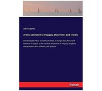 A New Collection Of Voyages, Discoveries And Travels