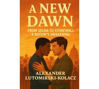 A New Dawn: From Selma to Stonewall: A Nation’s Awakening