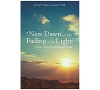 A New Dawn, Or The Fading Of The Light? Culture And Evangelization Today