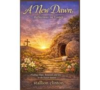 A New Dawn: Reflections on Easter: Finding Hope, Renewal, and Joy in the Easter Season