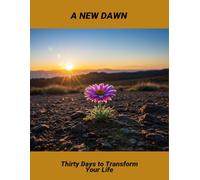 A New Dawn: Thirty Days To Transform Your Life