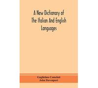 A New Dictionary Of The Italian And English Languages, Based Upon That Of Baretti, And Containing, Among Other Additions And Improvements, Numerous Neologisms Relating To The Arts And Sciences; A Vari