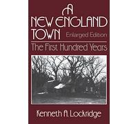 A New England Town: The First Hundred Years : Dedhan, Massachusetts, 1636-1736