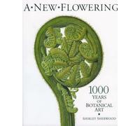 A New Flowering: 1000 Years of Botanical Art