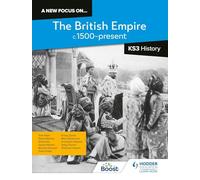 A new focus on...The British Empire, c.1500-present for KS3 History