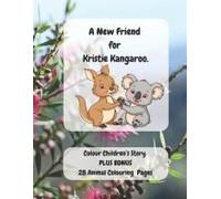 A New Friend For Kristie Kangaroo.: A Beautiful Children's Story About Friendship Set In The Australian Outback With Australian Bush Animal Characters.