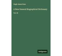A New General Biographical Dictionary: Vol. III