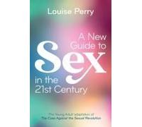 A New Guide To Sex In The 21st Century