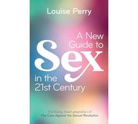 A New Guide to Sex in the 21st Century: The Young Adult Adaptation of 'the Case Against the Sexual Revolution'