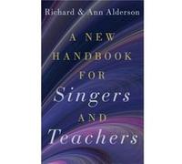 A New Handbook for Singers and Teachers - Alderson Ann Independent Vocal Pedagogue Independent Vocal Pedagogue - Oxford University Press Inc - Livre en An Alderson Ann Independent Vocal Pedagogue Inde