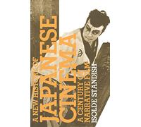 A New History Of Japanese Cinema: A Century Of Narrative Film