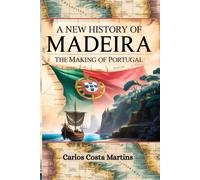 A New History of Madeira: The Making of Portugal
