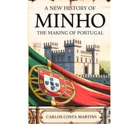 A NEW HISTORY OF MINHO: THE MAKING OF PORTUGAL