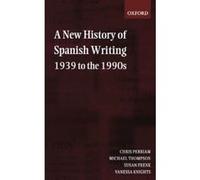 A New History of Spanish Writing, 1939 to the 1990s Christopher Perriam, Michael Thompson, Susan Frenk, Vanessa Knights (Auteur)