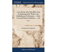A New History Of The Holy Bible, From The Beginning Of The World, To The Establishment Of Christianity. By The Reverend Thomas Stackhouse. Of 6; Volume 4