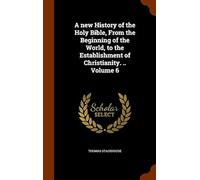 A New History Of The Holy Bible, From The Beginning Of The World, To The Establishment Of Christianity. .. Volume 6