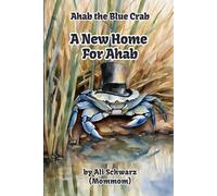A New Home For Ahab: 1 (Ahab The Blue Crab)