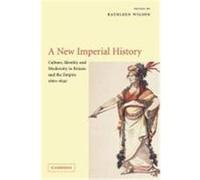 A New Imperial History: Culture, Identity and Modernity in Britain and the Empire, 1660-1840