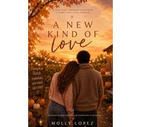 A New Kind of Love: A Love That Changed Everything. A Story That Lasts Forever.