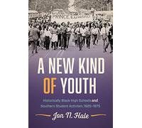 A New Kind of Youth: Historically Black High Schools and Southern Student Activism, 1920-1975