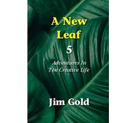 A New Leaf 5: Adventures In The Creative Life