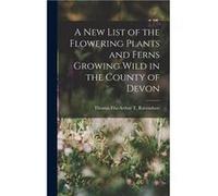 A New List of the Flowering Plants and Ferns Growing Wild in the County of Devon - Thomas FitzArthur T. Ravenshaw - Creative Media Partners LLC - Livre en Thomas FitzArthur T. RavenshawThomas FitzArth