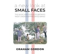 A New Look At Small Faces: The Music and Videos of Britain's Most Under-Appreciated Band