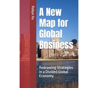 A New Map for Global Business: Redrawing Strategies in a Divided Global Economy