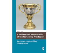 A New Material Interpretation of Twelfth-Century Architecture: Reconstructing the Abbey of Saint-Denis