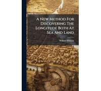 A New Method For Discovering The Longitude Both At Sea And Land
