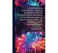A New Method, Volumetric, For The Determination Of Thorium In The Presence Of Other Rare Earths, And Its Application To The Analysis Of Monazite Sand