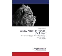 A New Model of Human Evolution: How Predators Shaped Human Morphology and Behaviour 2nd Edition